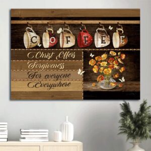 Coffeeholic House Colorful Coffee Cups Lovely Flower Vase White Butterfly Christ Offers Forgiveness For Everyone Everywhere Canvas Wall Art