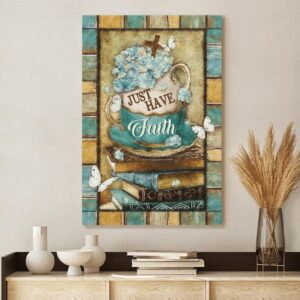 Just Have Faith, Vintage Tea Cup, Book, Butterfly, God Canvas, Christian Wall Art - Gift For Xmas